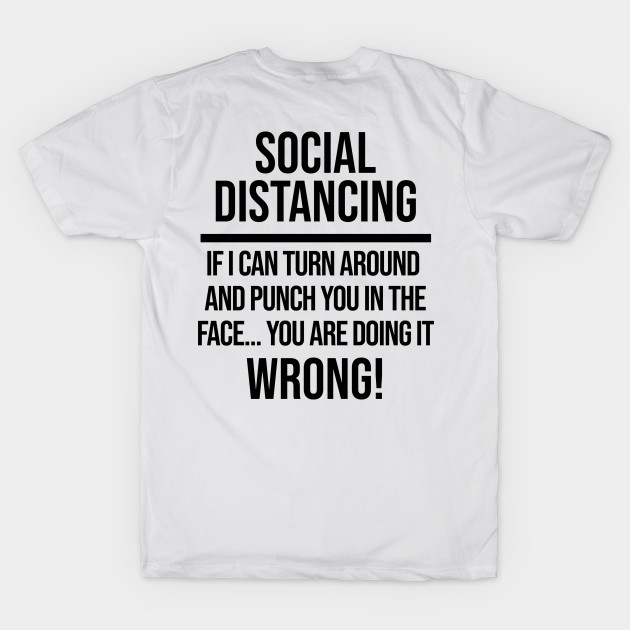 Funny Social Distancing Shirt by ArtHQ